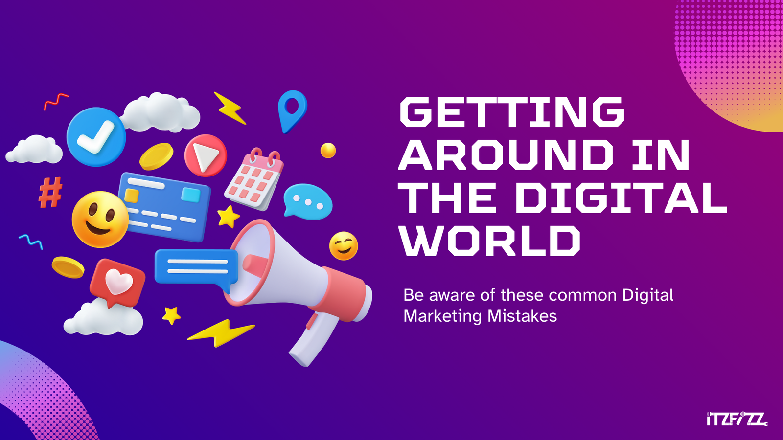 Getting Around in the Digital World: Be aware of these common Digital Marketing Mistakes.